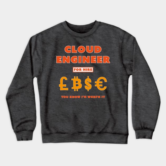 Cloud Engineer for Hire You Know I’m worth it Crewneck Sweatshirt by Incognito Design